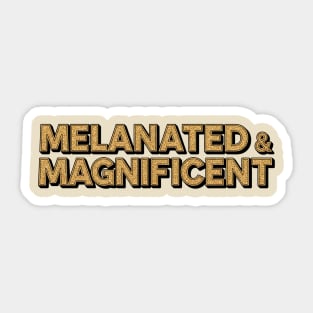 Melanated & Magnificent Sticker